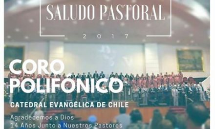 Coro Polifónico Catedral Evangélica de Chile presenta “Saludo Pastoral 2017”